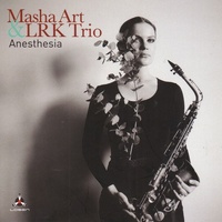 Masha Art & LRK Trio - Anesthesia