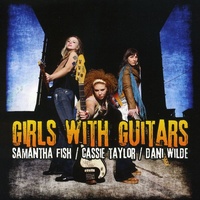 Samantha Fish, Cassie Taylor & Dani Wilde - Girls With Guitars