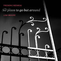Frederic Rzewski & Lisa Moore - no place to go but around