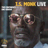 T.S. Monk Live: Two Continents One Groove