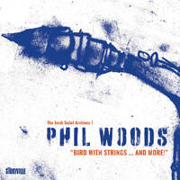 Phil Woods - Bird with Strings...and More!