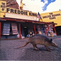 Freddie King - The Best of the Shelter Records Years
