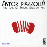 Astor Piazzolla - The Soul of Tango: Greatest Hits