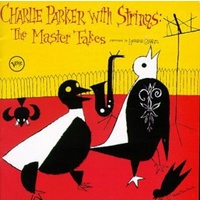 Charlie Parker - Charlie Parker With Strings: the Master Takes