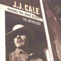 J.J. Cale - anyway the wind blows: The Anthology