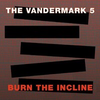 Ken Vandermark / The Vandermark 5 - Burn the Incline