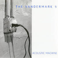 Ken Vandermark / The Vandermark 5 - Acoustic Machine