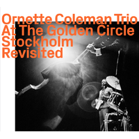 Ornette Coleman Trio : At The Golden Circle Stockholm   Revisited