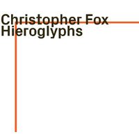 Christopher Fox  - Hieroglyphs