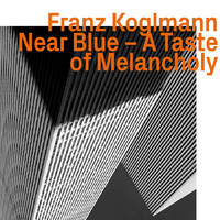 Franz Koglmann - Near Blue-A Taste of Melancholy