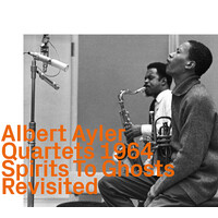 Albert Ayler Quartets 1964 - Spirits to Ghosts Revisited