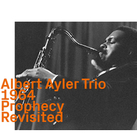 Albert Ayler Trio 1964 - Prophecy  Revisited