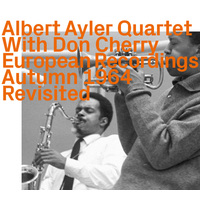Albert Ayler Quartet with Don Cherry - European Recordings Autumn 1964  Revisited