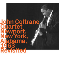 John Coltrane - Newport, New York, Alabama, 1963, Revisited