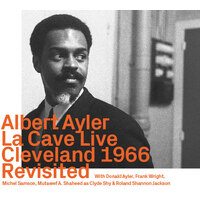 Albert Ayler - La Cave Live, Cleveland 1966   Revisited