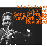 John Coltrane Quartet - Song Of Praise, Live New York 1965   Revisited