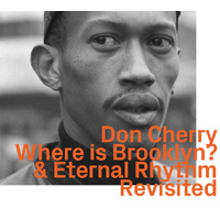 Don Cherry - Where Is Brooklyn? & Eternal Rhythm  Revisited