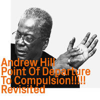 Andrew Hill - Point Of Departure to Compulsion!!!!!      revisited