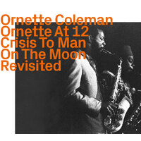 Ornette Coleman - Ornette At 12, Crisis & Man On The Moon   Revisited