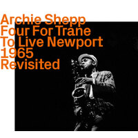 Archie Shepp - Four For Trane To Live At Newport 1965       Revisited