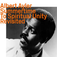 Albert Ayler - Summertime to Spiritual Unity       Revisited