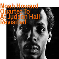 Noah Howard - Quartet to At Judson Hall    Revisited