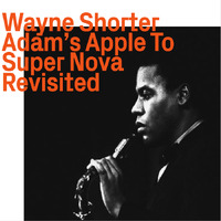 Wayne Shorter Quartet - Adam’s Apple To Super Nova     Revisited