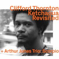 Clifford Thornton - Ketchaoua  + Arthur Jones Trio - Scorpio.  Revisited