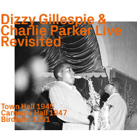 Dizzy Gillespie & Charlie Parker - Live    Revisited