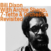 Bill Dixon with Archie Shepp - 7-Tette & Orchestra   Revisited