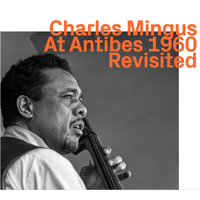Charles Mingus - At Antibes 1960  Revisited