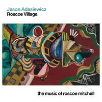 Jason Adasiewicz - Roscoe Village: the music of roscoe mitchell