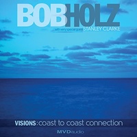 Bob Holz - Visions: Coast To Coast Connection