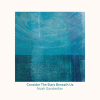 Noah Garabedian - Consider The Stars Beneath Us