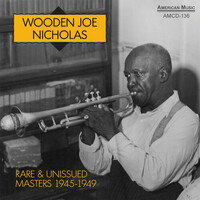 Wooden Joe Nicholas - Rare & Unissued Masters 1945-1949