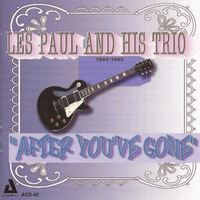 Les Paul & His Trio - After You've Gone 1944-45