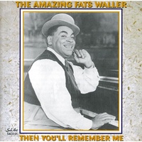 Fats Waller - The Amazing Fats Waller: Then You'll Remember Me