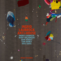 Ingrid Laubrock Anti-House - Ingrid Laubrock Anti-House