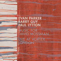 Evan Parker, Barry Guy & Paul Lytton - Music for David Mossman: Live at Vortex London