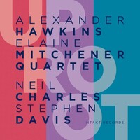 Alexander Hawkins / Elaine Mitchener Quartet - Uproot