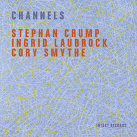 Stephan Crump, Ingrid Laubrock & Cory Smythe - Channels