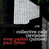 Evan Parker & Paul Lytton - collective calls(revisited)(jubilee)
