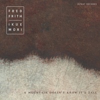 Fred Frith & Ikue Mori - A Mountain Doesn't Know It's Tall