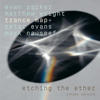 Evan Parker & Matthew Wright / trance map+ - Etching the Ether