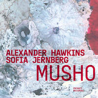Alexander Hawkins & Sofia Jernberg - Musho