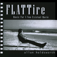 Allan Holdsworth - FLATTire: Music For A Non Existent Movie
