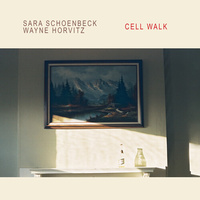 Sara Schoenbeck & Wayne Horvitz - Cell Walk