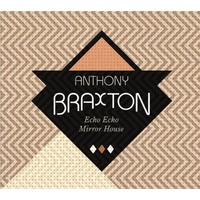 Anthony Braxton - Echo Echo Mirror House