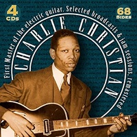Charlie Christian - First Master of the Electric Guitar: Selected Broadcasts & Jam Sessions, remastered / 4CD set