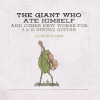 Glenn Jones - The Giant Who Ate Himself And Other New Works For 6 & 12 String Guitar